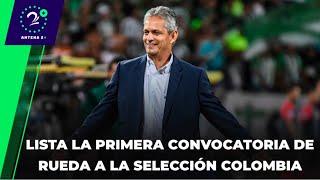 EN LA JUGADA - Lista la primera convocatoria de Reinaldo Rueda a la Selección Colombia
