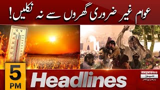 Express 𝐍𝐞𝐰𝐬 𝐇𝐞𝐚𝐝𝐥𝐢𝐧𝐞𝐬 5 𝐏𝐌 | Heat Wave Alert in Karachi | PDM Govt vs PTI | Eid al Adha 2023
