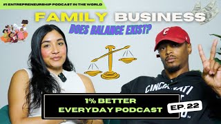 Family Business: Does Balance Exist? // (1% Better Everyday Podcast) | EPISODE #22