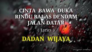 CINTA BAWA DUKA RINDU BALAS DENDAM JALAN DATAR ( Lyrics ) || Cover By DADAN WIJAYA.