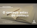 O começo antes do começo | Pr. César Grassiotto | 28/10 | Semana de oração | IASD Bruxelas