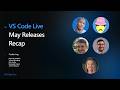 🔴 VS Code Live: May Releases Recap