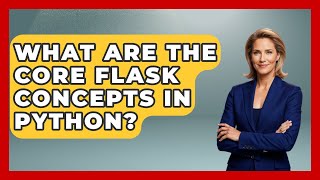What Are The Core Flask Concepts In Python? - Python Code School
