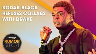 Kodak Black Refuses To Do Any Collabs With Drake For A While + More
