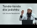 Tanda-tanda dia jodohku - Ust. Khalid Basalamah