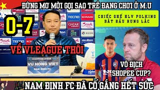 Nam Định FC đã cố gắng hết sức | CAHN lại thua - HLV Polking hết phép | Đừng mơ sao Việt Kiều MU