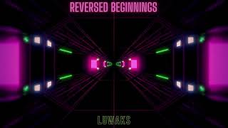 Reversed Beginnings || Luwaks