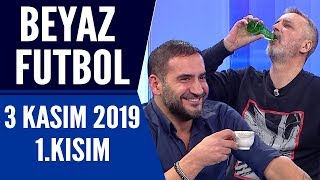 Beyaz Futbol 3 Kasım 2019 Kısım 1/3 - Beyaz TV