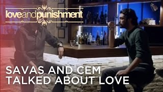 Savas and Cem Talked About Love | Love and Punishment - Episode 21