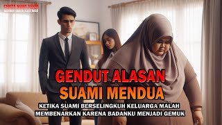 Cerita rumah tangga ! GENDUT ALASAN SUAMI MENDUA