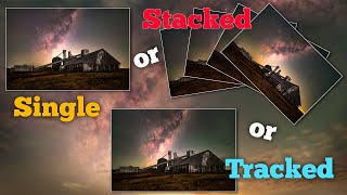 Single, Stacked or Tracked - Milky Way Photography