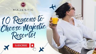 10 Reasons to Choose Majestic Resorts