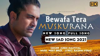 Bewafa Tera Muskurana | Jubin Nautiyal | Bewafa Tera Yun Muskurana | New Song 2021