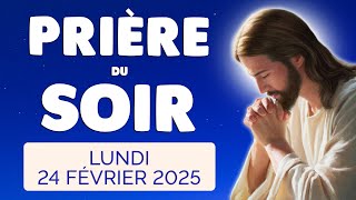 🙏 PRIERE du SOIR et NUIT Lundi 24 Février 2025 Prières et Psaume pour Bien Dormir