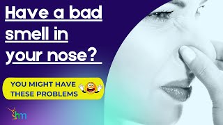 Common reasons for the bad smell in your nose and how to get rid of it?