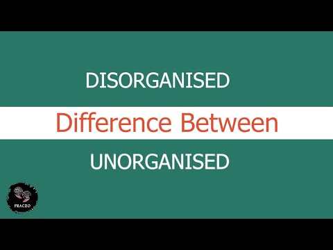 Is it unorganized or disorganized?