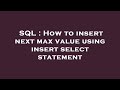SQL : How to insert next max value using insert select statement
