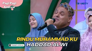 Rindu Muhammad Ku | HADDAD ALWI | PAGI PAGI AMBYAR (7/4/23)