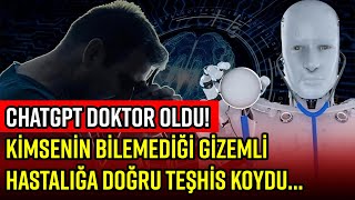 17 DOKTORUN 3 SENEDE TANIMLAYAMADIĞI GİZEMLİ HASTALIĞI CHATGPT BİLDİ!