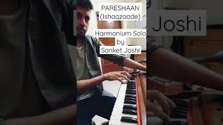 Pareshaan (Ishaqzaade) | Harmonium Solo || Sanket Joshi || #shorts