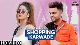 Shopping Karwade : Akhil (Full Video) New Punjabi Song | Akhil New Song