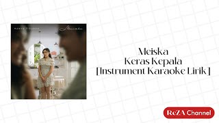 Keras Kepala - Meiska [Instrument Karaoke Lirik]