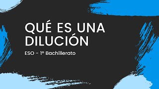 Qué es una DILUCIÓN - *desde cero* - DISOLUCIONES - [ESO/Bachillerato]