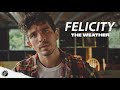 Felicity - The Weather (Official Music Video)