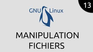 GNU/Linux #13 - manipulation fichiers