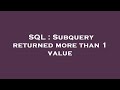 SQL : Subquery returned more than 1 value