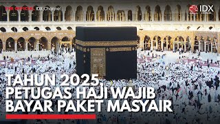 Tahun 2025, Petugas Haji Wajib Bayar Paket Masyair | IDX CHANNEL