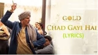 Chad Gayi Hai Song Lyrics | Gold (2018) | Akshay Kumar | Vishal Dadlani | Sachin Jigar | Latest Uzi