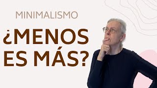 ¿MENOS ES MÁS? - Minimalismo y estilo de vida minimalista