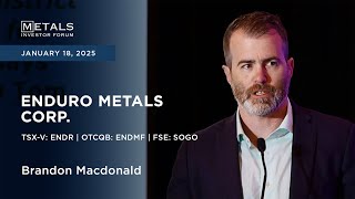 Brandon Macdonald of Enduro Metals Corp. presents at Metals Investor Forum | Jan. 17-18, 2025