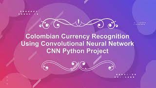 Colombian Currency Recognition Using CNN Convolutional Neural Network | Python Project Source Code