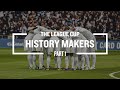 History Makers | The League Cup | Part 1