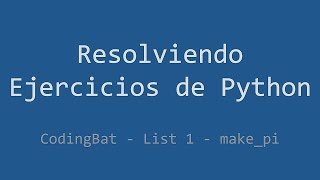034 - Ejercicio de Python - Codingbat - List 1 - Make_pi