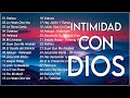 INTIMIDAD CON DIOS - MÚSICA CRISTIANA DE ADORACIÓN Y ALABANZA 2024 - HERMOSAS ALABANZAS PARA ORAR