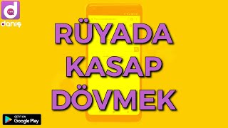 RÜYADA KASAP DÖVMEK | RÜYADA MAHALLE KASABINI DÖVMEK | RÜYADA KASABI DÖVMEK