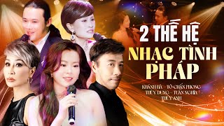 2 Thế Hệ Hát NHẠC TÌNH PHÁP Nghe 1000 Lần Vẫn Hay | THÙY DUNG, KHÁNH HÀ, TÔ CHẤN PHONG, TUẤN NGHĨA