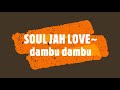 SOUL JAH LOVE~ dambu dambu