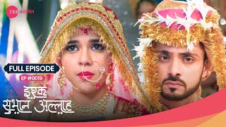 Zara ने क्यों किया निकाह के लिए हाँ? 🤯 | Ishq Subhan Allah | Full Ep. 19 | Zee TV