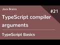 TypeScript Basics 21 - TypeScript compiler arguments