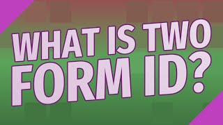 What is two form ID?