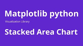 Stacked Area Chart - How to Create Stacked Area Chart in Matplotlib Python
