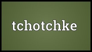 Tchotchke Meaning