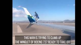 비행기 날개에 올라가면 안되는 이유 A man attempt climbing Winglet of Boeing 737