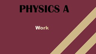 Physics A (2048C + 2053C) || Work