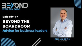 Beyond #7: Bill Carpou Part 1 - Advice for business leaders