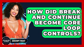 How Did Break And Continue Become Core Loop Controls? - JavaScript Toolkit
